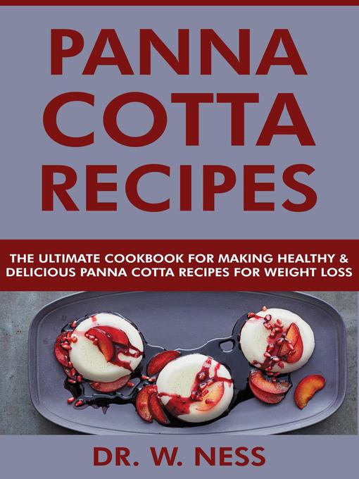 Title details for Panna Cotta Recipes by Dr. W. Ness - Available